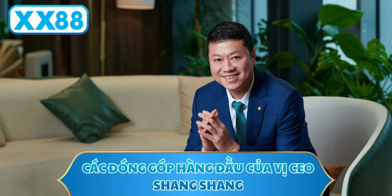 Các đóng góp hàng đầu của vị CEO SHANG SHANG